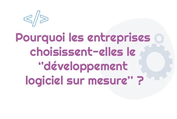Pourquoi opter pour un développement sur mesure plutôt qu'une solution standard ?