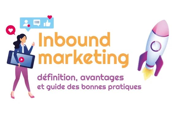 Inbound marketing : définition, avantages et guide des bonnes pratiques