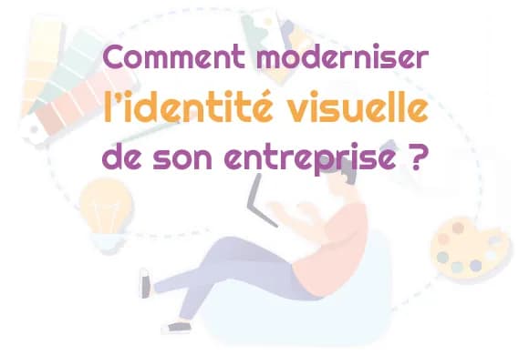 Comment moderniser l'identité visuelle de son entreprise ?