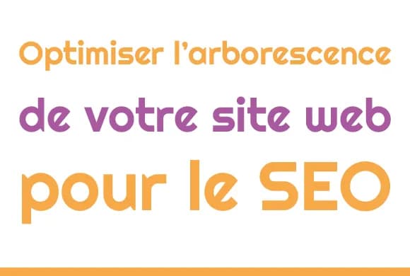 Pourquoi optimiser l'arborescence de votre site web ?