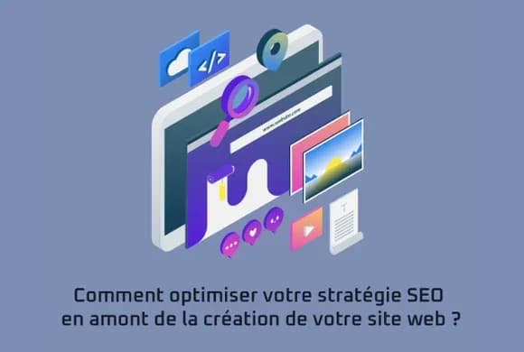 Penser le SEO avant la création d’un site internet
